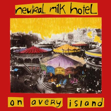 Neutral Milk Hotel -  On Avery Island